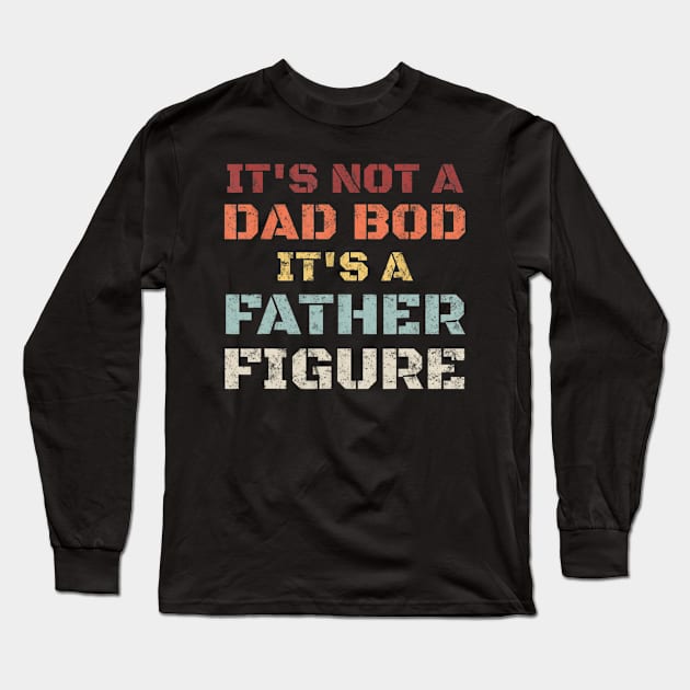 Mens Retro Its Not A Dad Bod Its A Father Figure Fathers Day Gift T shirt Long Sleeve T-Shirt by Tisine